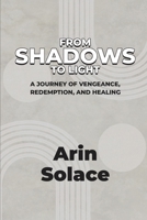 From Shadows to Light: A Journey of Vengeance, Redemption, and Healing B0FPWQMGHB Book Cover