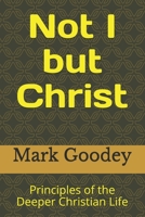 Not I but Christ: Principles of the Deeper Christian Life B08XS8TGG3 Book Cover