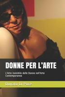 Donne Per l'Arte: L'Arte invisibile delle Donne nell'Arte Contemporanea 1075415454 Book Cover