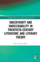 Uncertainty and Undecidability in Twentieth-Century Literature and Literary Theory 1032155418 Book Cover