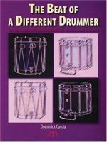 The Beat of a Different Drummer: Not-So-Traditional Rudimental Solos for the Advanced Drummer 1574630326 Book Cover