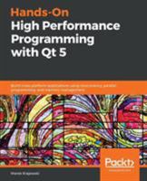 Hands-On High Performance Programming with Qt 5: Build cross-platform applications using concurrency, parallel programming, and memory management 1789531241 Book Cover