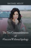 The Ten Commandments of #SuccessWithoutApology 1478787295 Book Cover