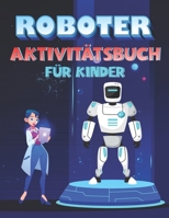 Roboter AktivitätsBuch Für Kinder: Aktivitätsbuch zum Malen mit Robotern für Kinder im Alter von 4-8, Roboter- und Alphabet Ausmalseiten, Sudoku 6x6 R B08NVG2JNG Book Cover