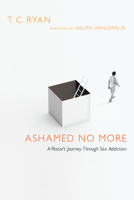 Ashamed No More: A Pastor's Journey Through Sex Addiction 0830837930 Book Cover