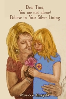 Dear Tina, You are not alone, believe in your silver lining! 1387053876 Book Cover