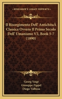Il Risorgimento Dell' Antichita Classica Ovvero Il Primo Secolo Dell' Umanismo V2, Book 5-7 (1890) 1166792951 Book Cover