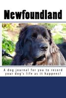 Newfoundland: A dog journal for you to record your dog's life as it happens! 149430015X Book Cover