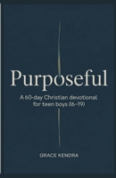 Purposeful: A 60-Day Christian Devotional for Teen Boys (16–19) B0GQ2YD49K Book Cover