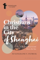 Christians in the City of Shanghai: A History Resurrected Above the Sea 1350330051 Book Cover