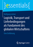 Logistik, Transport und Lieferbedingungen als Fundament des globalen Wirtschaftens: Eine Einführung (essentials) 3658107146 Book Cover