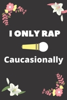 i only rap Caucasionally: Blank Lined Manuscript Paper journal and notebook with song title and lyrics to write 121 Pages 6x9 gift for rapper and lyricsists 1676365206 Book Cover