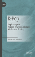 K-Pop: Exploring the Korean Wave on Culture, Media and Society 3662689006 Book Cover