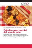 Estudio experimental del secado solar: El secado solar directo e indirecto y su efecto sobre la capacidad antioxidante de la fresa, zarzamora y arándano azul 3639539214 Book Cover