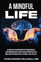 A Mindful Life: A Brain Surgeon's Personal Experiences and Philosophical Reflections On Living Life Fully B0DXMH5L7B Book Cover