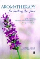 Aromatherapy for Healing the Spirit: A Guide to Restoring Emotional and Mental Balance Through Essential Oils (Alternative Health) 0805044965 Book Cover