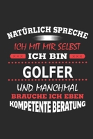 Nat�rlich spreche ich mit mir selbst Ich bin Golfer und manchmal brauche ich eben kompetente Beratung: Notizbuch mit 110 linierten Seiten, Nutzung auch als Dekoration in Form eines Schild bzw. Poster  1702207471 Book Cover