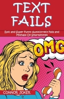 Text Fails: The Best Collection of Epic and Super Funny Autocorrect Fails and Mishaps On Smartphones, Crazy Conversations, and Text Message Fails! (Super Funny Text Fails) B08JF29RP5 Book Cover