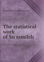 The Statistical Work of Sussmilch (Classic Reprint) 5518470223 Book Cover