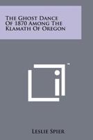 The Ghost Dance of 1870 Among the Klamath of Oregon 1258120917 Book Cover