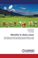 Mastitis in dairy cows: The effect of clinical and sub-clinical mastitis on the concentrations of acute phase proteins in dairy cows 3659443948 Book Cover