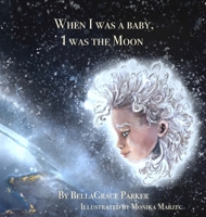 When I was a Baby, I was the Moon 1088084907 Book Cover
