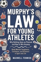 Murphy's Law for Young Athletes: Inspirational Real-Life Lessons to Help Young Athletes Build Confidence, Handle Pressure, Develop Mental Toughness, ... Planned (Murphy's Law Book for Kids & Teens) B0GWQBR4J3 Book Cover