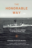 The Honorable Way: Life Lessons Aboard a Destroyer in the Western Pacific, 1963 B0CLR42BVK Book Cover