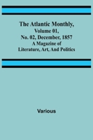 The Atlantic Monthly, Volume 01, No. 02, December, 1857; A Magazine of Literature, Art, and Politics 9356016844 Book Cover