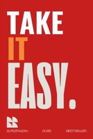 Take It Easy: A Practical Guide to Stress-Free Living, Mastering Anxiety, and Finding Calm in the Chaos of Everyday Life B0H1XCG5F9 Book Cover