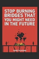 Stop burning bridges that you might need in the future B0CKLV2RV1 Book Cover