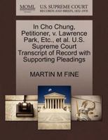 In Cho Chung, Petitioner, v. Lawrence Park, Etc., et al. U.S. Supreme Court Transcript of Record with Supporting Pleadings 1270649973 Book Cover