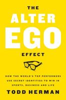 The Alter Ego Effect: The Power of Secret Identities to Transform Your Life 0062838636 Book Cover