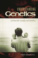 Understanding Genetics: A Primer for Couples and Families 0313361819 Book Cover