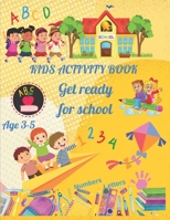 Kids Activity Book Get Ready For School: Practice For Kids With Numbers Letters And Activities B0C79SVBF7 Book Cover