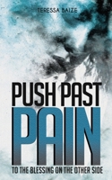 Push Past Pain: To the Blessing on the Other Side 1630508144 Book Cover