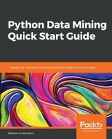 Python Data Mining Quick Start Guide : A Beginner's Guide to Extracting Valuable Insights from Your Data 1789800269 Book Cover
