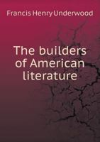 The Builders of American Literature 1164915061 Book Cover