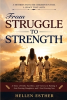 FROM STRUGGLE TO STRENGTH: A Story Of Faith, Sacrifice, And Victory In Raising Children Who Grow To Be Extraordinary 1808570294 Book Cover