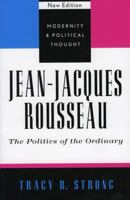 Jean-Jacques Rousseau: The Politics of the Ordinary (Modernity and Political Thought) 0803945876 Book Cover
