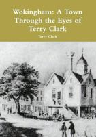 Wokingham: A Town through the Eyes of Terry Clark 1291135383 Book Cover