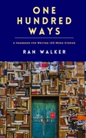 One Hundred Ways: A Handbook for Writing 100-Word Stories 1961753103 Book Cover