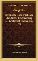 Historische-Topographisch-Statistische Beschreibung Der Grafschaft Tecklenburg (1788) 1166210685 Book Cover