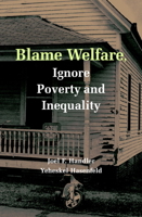 Blame Welfare, Ignore Poverty and Inequality 0521690455 Book Cover