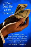 ¿Cómo Qué No es Mi Dinero?: La esencia de la mayordomía bíblica y las bendiciones que recibimos cuando somos ricos para con Dios y otros. 1502987287 Book Cover