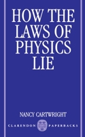 How the Laws of Physics Lie 0198247044 Book Cover