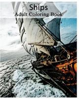 Ships: Adult Coloring Book: Adult Coloring Book 1533520429 Book Cover