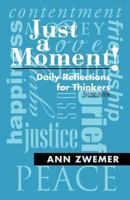 Just a Moment!: Daily Reflections for Thinkers 1512701823 Book Cover