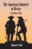 The American Volunteer in Mexico: A Civilian at War 1737886421 Book Cover