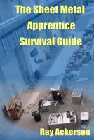 The Sheet Metal Apprentice Survival Guide 1722166665 Book Cover